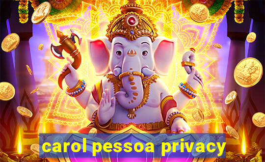 carol pessoa privacy